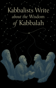 Kabbalists Write about the Wisdom of Kabbalah